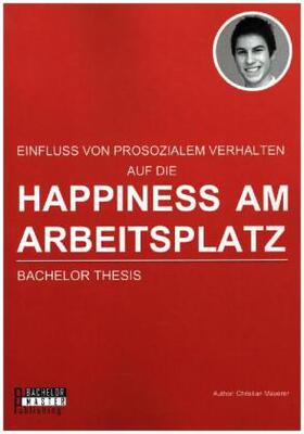 Mauerer |  Happiness am Arbeitsplatz: Einfluss von prosozialem Verhalten | Buch |  Sack Fachmedien