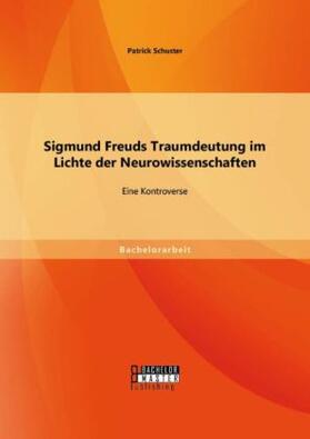 Schuster |  Sigmund Freuds Traumdeutung im Lichte der Neurowissenschaften: Eine Kontroverse | Buch |  Sack Fachmedien