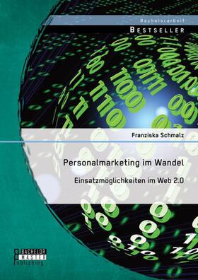 Schmalz |  Personalmarketing im Wandel: Einsatzmöglichkeiten im Web 2.0 | Buch |  Sack Fachmedien