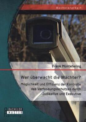 Müntefering |  Wer überwacht die Wächter? Möglichkeit und Effizienz der Kontrolle des Verfassungsschutzes durch Judikative und Exekutive | Buch |  Sack Fachmedien