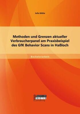 Göthe |  Methoden und Grenzen aktueller Verbraucherpanel am Praxisbeispiel des GfK Behavior Scans in Haßloch | Buch |  Sack Fachmedien