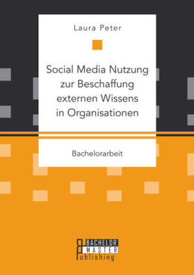 Peter |  Social Media Nutzung zur Beschaffung externen Wissens in Organisationen | Buch |  Sack Fachmedien