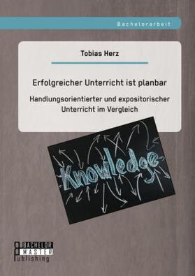 Herz |  Erfolgreicher Unterricht ist planbar: Handlungsorientierter und expositorischer Unterricht im Vergleich | Buch |  Sack Fachmedien