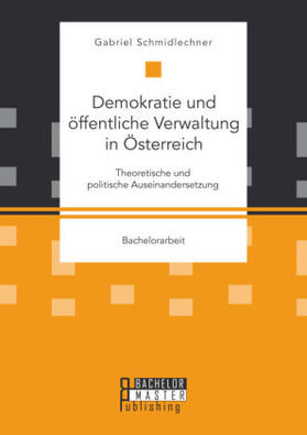 Schmidlechner |  Demokratie und öffentliche Verwaltung in Österreich: Theoretische und politische Auseinandersetzung | Buch |  Sack Fachmedien