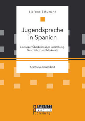 Schumann |  Jugendsprache in Spanien: Ein kurzer Überblick über Entstehung, Geschichte und Merkmale | Buch |  Sack Fachmedien