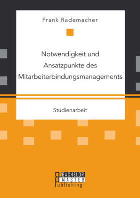 Rademacher |  Notwendigkeit und Ansatzpunkte des Mitarbeiterbindungsmanagements | Buch |  Sack Fachmedien