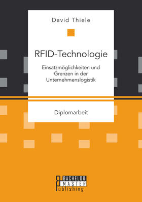 Thiele |  RFID-Technologie: Einsatzmöglichkeiten und Grenzen in der Unternehmenslogistik | Buch |  Sack Fachmedien