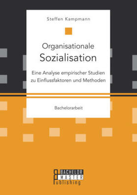 Kampmann |  Organisationale Sozialisation: Eine Analyse empirischer Studien zu Einflussfaktoren und Methoden | Buch |  Sack Fachmedien