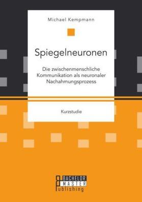Kempmann |  Spiegelneuronen: Die zwischenmenschliche Kommunikation als neuronaler Nachahmungsprozess | Buch |  Sack Fachmedien