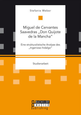 Weber |  Miguel de Cervantes Saavedras ¿Don Quijote de la Mancha¿: Eine strukturalistische Analyse des ¿Ingenioso hidalgo¿ | Buch |  Sack Fachmedien