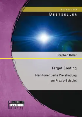 Hiller | Target Costing: Marktorientierte Preisfindung am Praxis-Beispiel | E-Book | sack.de