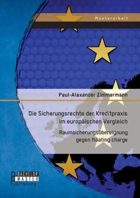 Zimmermann |  Die Sicherungsrechte der Kreditpraxis im europäischen Vergleich: Raumsicherungsübereignung gegen floating charge | eBook | Sack Fachmedien