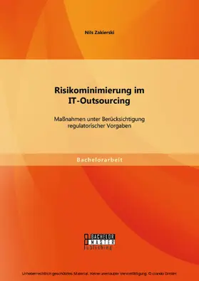 Zakierski |  Risikominimierung im IT-Outsourcing: Maßnahmen unter Berücksichtigung regulatorischer Vorgaben | eBook | Sack Fachmedien