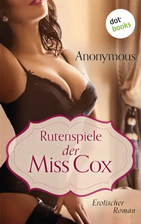 Anonymus |  Rutenspiele der Miss Cox | eBook | Sack Fachmedien