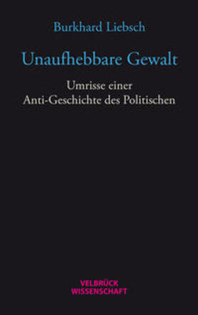 Burkhard |  Unaufhebbare Gewalt | Buch |  Sack Fachmedien