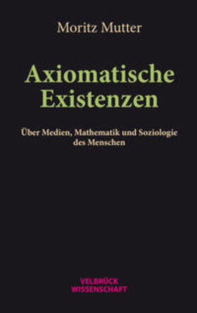 Mutter |  Mutter, M: Axiomatische Existenzen | Buch |  Sack Fachmedien