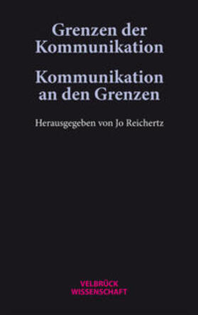 Reichertz |  Grenzen der Kommunikation - Kommunikation an den Grenzen | Buch |  Sack Fachmedien