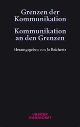 Reichertz |  Grenzen der Kommunikation – Kommunikation an den Grenzen | Buch |  Sack Fachmedien