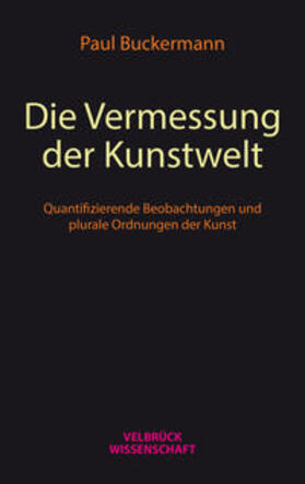 Buckermann |  Die Vermessung der Kunstwelt | Buch |  Sack Fachmedien