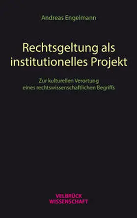 Engelmann |  Rechtsgeltung als institutionelles Projekt | Buch |  Sack Fachmedien