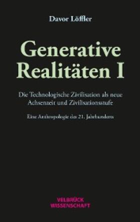 Löffler |  Generative Realitäten I | eBook | Sack Fachmedien
