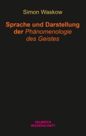 Waskow |  Sprache und Darstellung der Phänomenologie des Geistes | Buch |  Sack Fachmedien