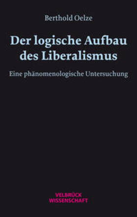 Oelze |  Der logische Aufbau des Liberalismus | Buch |  Sack Fachmedien