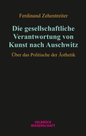 Zehentreiter | Die gesellschaftliche Verantwortung von Kunst nach Auschwitz | Buch | 978-3-95832-364-3 | sack.de