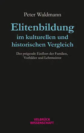 Waldmann |  Elitenbildung im kulturellen und historischen Vergleich | Buch |  Sack Fachmedien