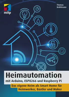 Brühlmann |  Heimautomation mit Arduino, ESP8266 und Raspberry Pi | Buch |  Sack Fachmedien