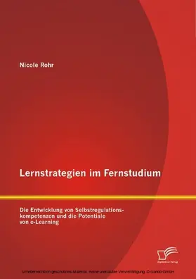 Rohr |  Lernstrategien im Fernstudium: Die Entwicklung von Selbstregulationskompetenzen und die Potentiale von e-Learning | eBook | Sack Fachmedien