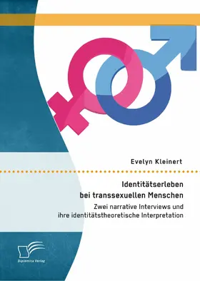 Kleinert |  Identitätserleben bei transsexuellen Menschen: Zwei narrative Interviews und ihre identitätstheoretische Interpretation | eBook | Sack Fachmedien