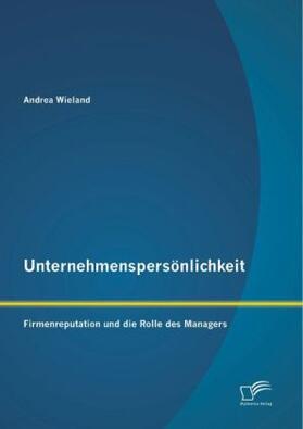 Wieland |  Unternehmenspersönlichkeit: Firmenreputation und die Rolle des Managers | Buch |  Sack Fachmedien