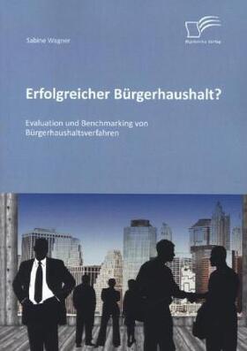 Wagner |  Erfolgreicher Bürgerhaushalt? Evaluation und Benchmarking von Bürgerhaushaltsverfahren | Buch |  Sack Fachmedien