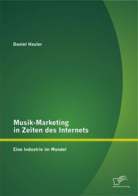 Hasler |  Musik-Marketing in Zeiten des Internets: Eine Industrie im Wandel | Buch |  Sack Fachmedien