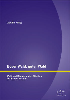 König |  Böser Wald, guter Wald. Wald und Bäume in den Märchen der Brüder Grimm | Buch |  Sack Fachmedien