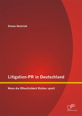 Heinrich |  Litigation-PR in Deutschland: Wenn die Öffentlichkeit Richter spielt | Buch |  Sack Fachmedien