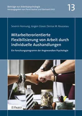 Hornung / Glaser / Rousseau |  Mitarbeiterorientierte Flexibilisierung von Arbeit durch individuelle Aushandlungen: Ein Forschungsprogramm der Angewandten Psychologie | Buch |  Sack Fachmedien