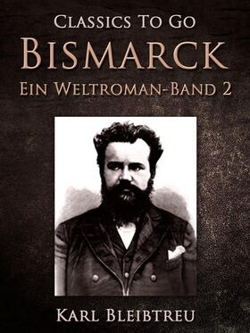 Bleibtreu |  Bismarck - Ein Weltroman Band 2 | eBook | Sack Fachmedien