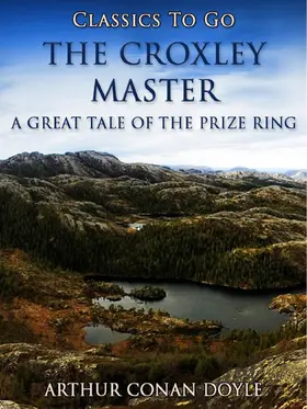 Doyle |  The Croxley Master: A Great Tale Of The Prize Ring | eBook | Sack Fachmedien