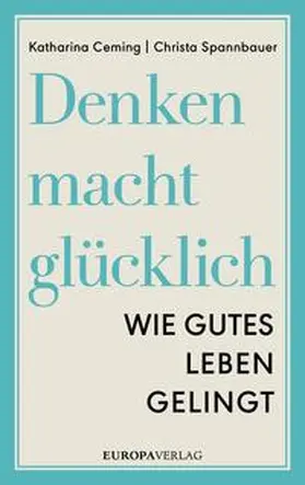 Ceming / Spannbauer |  Denken macht glücklich | Buch |  Sack Fachmedien