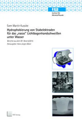 Kussike |  Hydrophobierung von Stabelektroden für das "nasse" Lichtbogenhandschweißen unter Wasser | Buch |  Sack Fachmedien