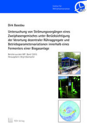 Basedau |  Untersuchung von Strömungsvorgängen eines Zweiphasengemisches unter Berücksichtigung der Verortung dezentraler Rühraggregate und Betriebsparametervariationen innerhalb eines Fermenters einer Biogasanlage | Buch |  Sack Fachmedien