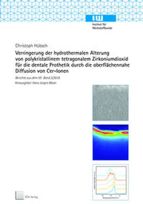 Hübsch |  Verringerung der hydrothermalen Alterung von polykristallinem tetragonalem Zirkoniumdioxid für die dentale Prothetik durch die oberflächennahe Diffusion von Cer-Ionen | Buch |  Sack Fachmedien