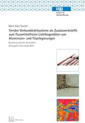 Swider |  Ternäre Verbunddrahtsysteme als Zusatzwerkstoffe zum flussmittelfreien Lichtbogenlöten von Aluminium- und Titanlegierungen | Buch |  Sack Fachmedien