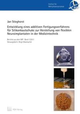 Stieghorst |  Entwicklung eines additiven Fertigungsverfahrens für Silikonkautschuke zur Herstellung von flexiblen Neuroimplantaten in der Medizintechnik | Buch |  Sack Fachmedien