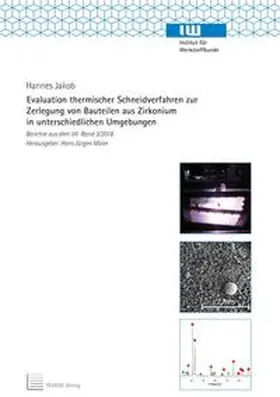 Jakob |  Evaluation thermischer Schneidverfahren zur Zerlegung von Bauteilen aus Zirkonium in unterschiedlichen Umgebungen | Buch |  Sack Fachmedien