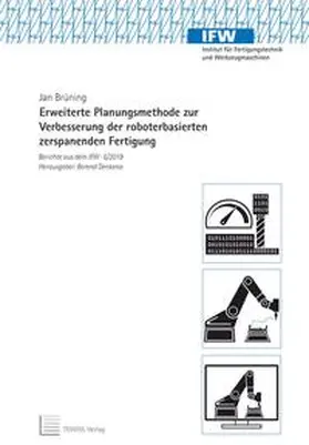 Brüning |  Erweiterte Planungsmethode zur Verbesserung der roboterbasierten zerspanenden Fertigung | Buch |  Sack Fachmedien