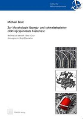 Bode / Glasmacher |  Zur Morphologie lösungs- und schmelzbasierter elektrogesponnener Faservliese | Buch |  Sack Fachmedien