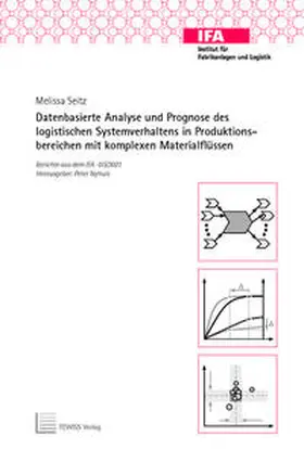 Seitz / Nyhuis | Datenbasierte Analyse und Prognose des logistischen Systemverhaltens in Produktionsbereichen mit komplexen Materialflüssen | Buch | 978-3-95900-578-4 | sack.de